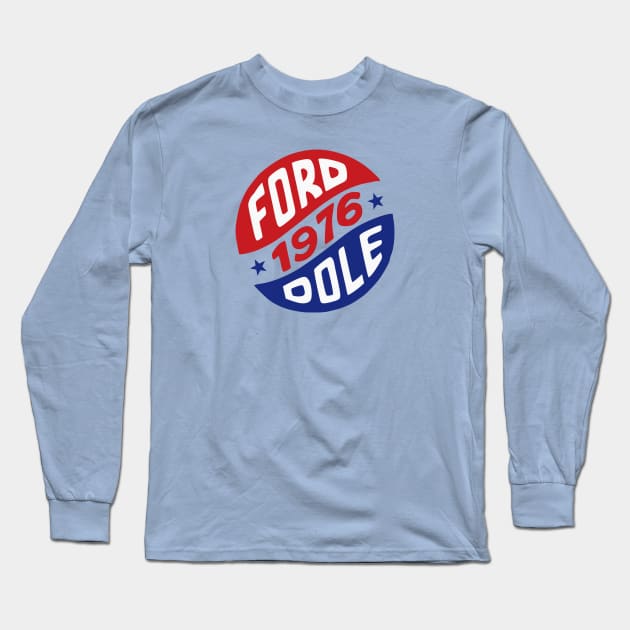 Gerald Ford and Bob Dole 1976 Presidential Campaign Button Long Sleeve T-Shirt by Yesteeyear